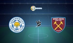 Soi kèo trận đấu bóng đá Leicester City vs West Ham