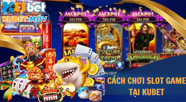 Slot game Hướng dẫn cách chơi Slot Game trên KUBET đơn giản