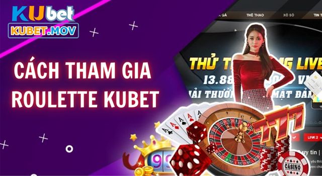 Roulette Hướng dẫn cách tham gia Roulette KUBET đơn giản