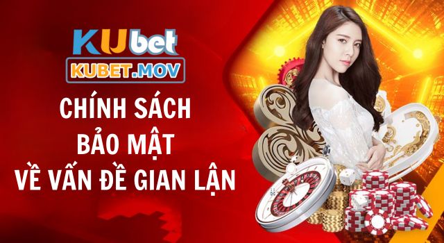 Chính sách bảo mật Chính sách bảo mật về vấn đề gian lận dành cho game thủ