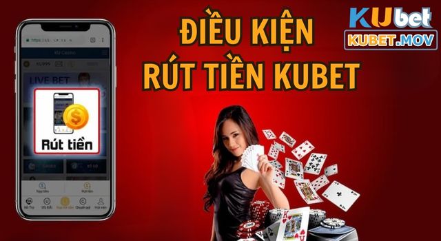 Điều kiện rút tiền KUBET bạn nên biết 