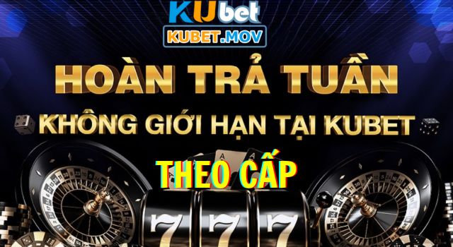 Tiền Hoàn Trả Cao - Khuyến Mãi Hấp Dẫn Chỉ Có Tại KUBET Hoàn trả theo cấp