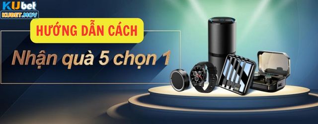 Khuyến Mãi KUBET 5 Chọn 1 - Sự Kiện Ưu Đãi Ngập Tràn Hấp Dẫn Cách nhận khuyến mãi KUBET 5 chọn 1
