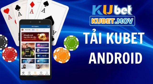 Tải Kubet App Tải Kubet trên hệ điều hành Android