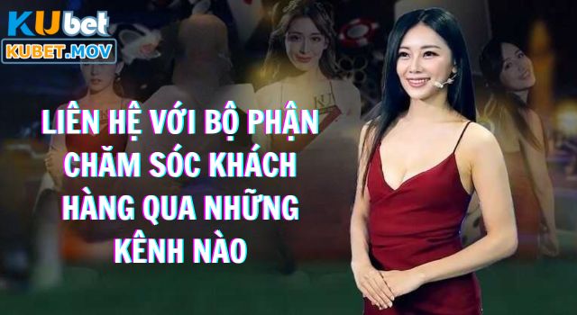 Giới Thiệu Kubet Page - Địa Chỉ Cá Cược Uy Tín Đẳng Cấp Liên hệ với bộ phận chăm sóc khách hàng qua những kênh nào