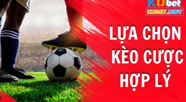 Kèo Nhà Cái Lựa chọn kèo cược hợp lý mang lại chiến thắng