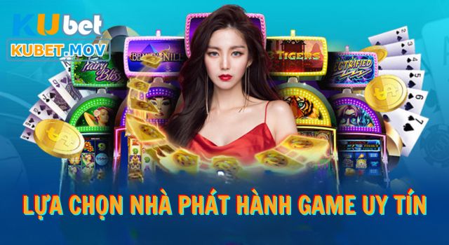 Nổ Hũ Lựa chọn nhà phát hành game uy tín và đáng tin cậy