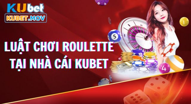 Roulette Luật chơi Roulette KUBET cơ bản và chi tiết