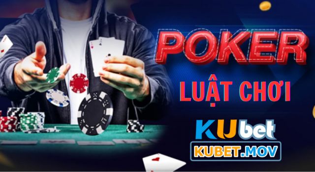 Poker Luật chơi Poker dễ hiểu trên KUBET