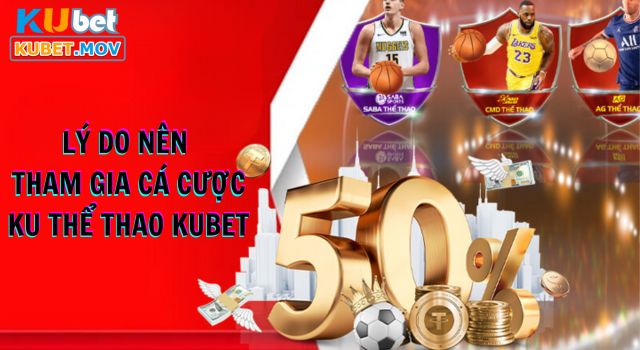 Ku thể thao Lý do nên tham gia cá cược Ku Thể Thao tại KUBET