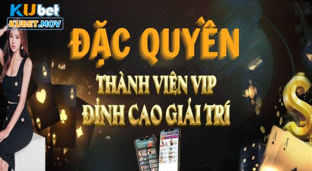 Đặc Quyền Khách VIP KUBET - Thăng Hạng Nhanh Nhận Quà Càng Mê Một vài thông tin liên quan đặc quyền khách VIP KUBET