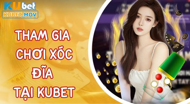 Xóc đĩa Cách tham gia chơi Xóc Đĩa trên KUBET nhanh chóng