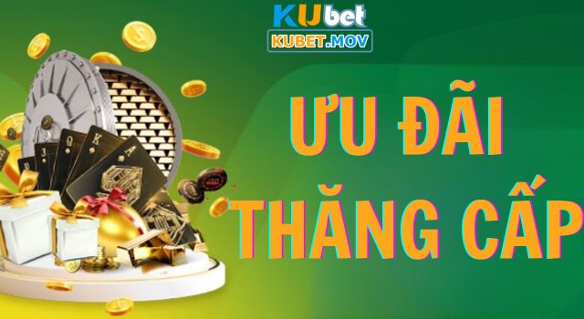 Đặc Quyền Khách VIP KUBET - Thăng Hạng Nhanh Nhận Quà Càng Mê Ưu đãi thăng cấp