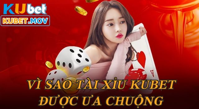 Tài xỉu Vì sao Tài Xỉu KUBET thu hút nhiều người chơi